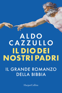 Il Dio dei nostri padri. Il grande romanzo della Bibbia - Aldo Cazzullo
