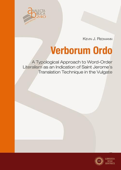 Verborum ordo. A typological approach to word-order literalism as an indication of Saint Jerome's translation technique in the vulgate - Kevin Joseph Redmann