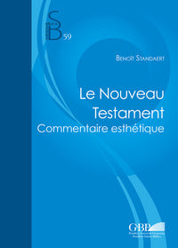 Le Nouveau Testament. Commentaire esthétique - Benoît Standaert