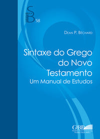 Sintaxe do Novo Testamento greco. Um manual de estudos - Dean P. Bechard