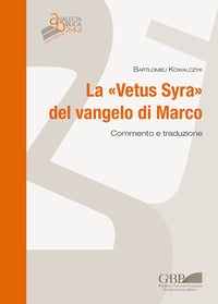 La «Vetus syra» del Vangelo di Marco. Commento e traduzione - Bartlomiej Kowalczyk