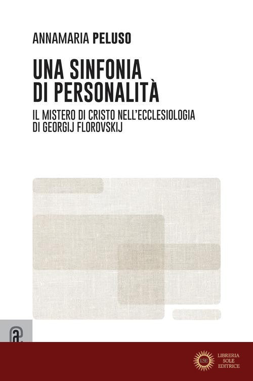 Una sinfonia di personalità. Il mistero di Cristo nell'Ecclesiologia di Georgij Florovskij
