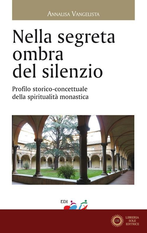 Nella segreta ombra del silenzio. Profilo storico concettuale della spiritualità - Annalisa Vangelista
