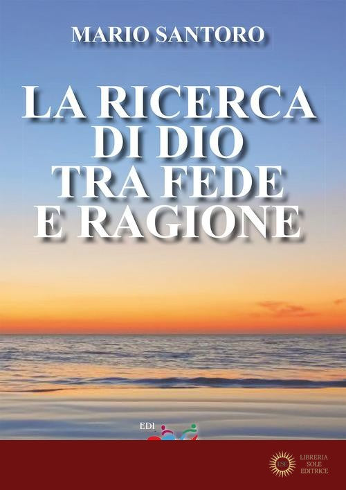 La ricerca di Dio tra fede e ragione. Nuova ediz. - Mario Santoro