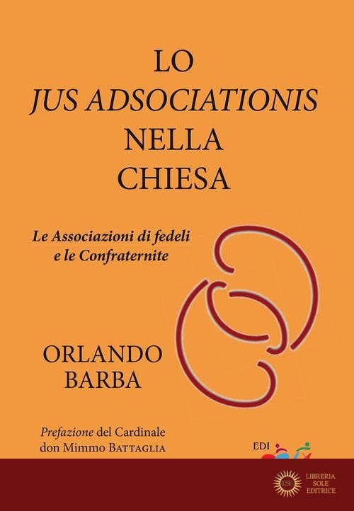 Lo jus adsociationis nella Chiesa. Le associazioni di fedeli e le confraternite
