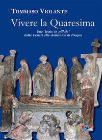 Vivere la Quaresima. Una lectio in «pillole» dalle Ceneri alla domenica di Pasqua - Tommaso Violante