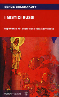 I mistici russi. Esperienze nel cuore della vera spiritualità - Serge Bolshakoff