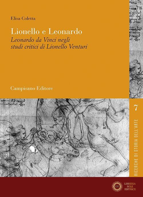 Lionello e Leonardo. Leonardo da Vinci negli studi critici di Lionello Venturi - Elisa Coletta