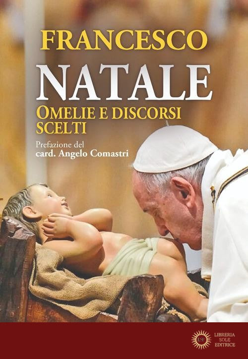 Natale. Omelie e discorsi scelti - Francesco (Jorge Mario Bergoglio)