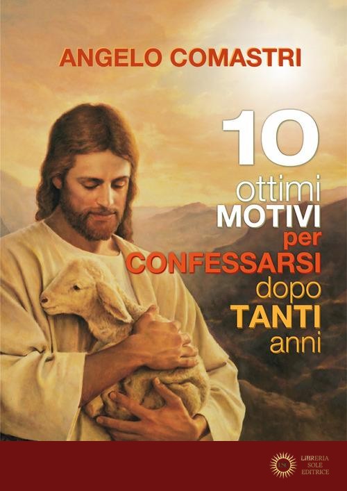 10 ottimi motivi per confessarsi dopo tanti anni - Angelo Comastri