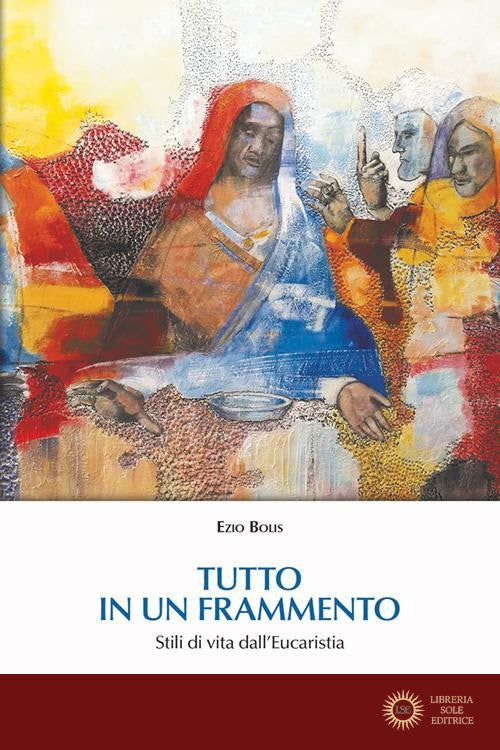 Tutto in un frammento. Stili di vita dall'Eucaristia