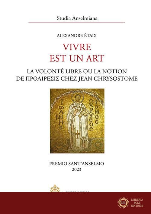 Vivre est un art. La volonté libre ou la notion de proaíresis chez Jean Chrysostome - Alexandre Étaix