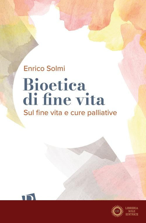 Bioetica di fine vita. Sul fine vita e cure palliative