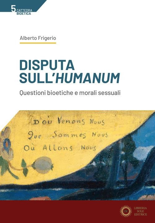 Disputa sull'humanum. Questioni bioetiche e morali sessuali