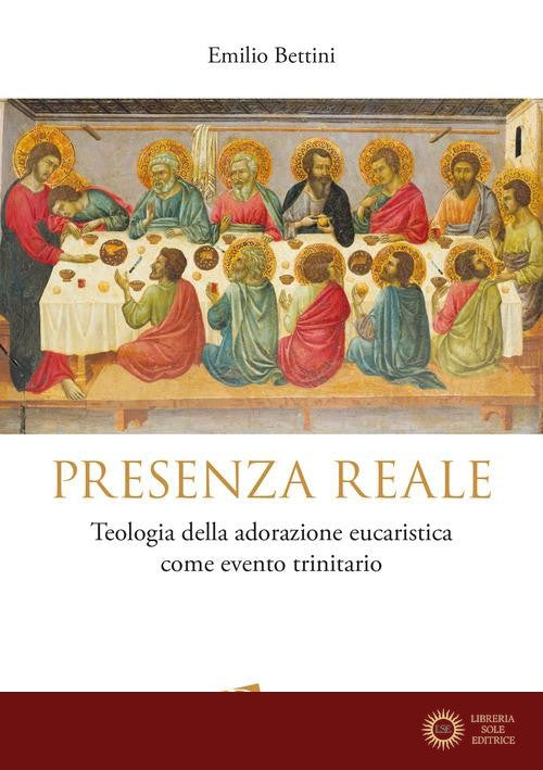 Presenza reale. Teologia della adorazione eucaristica come evento trinitario - Emilio Bettini