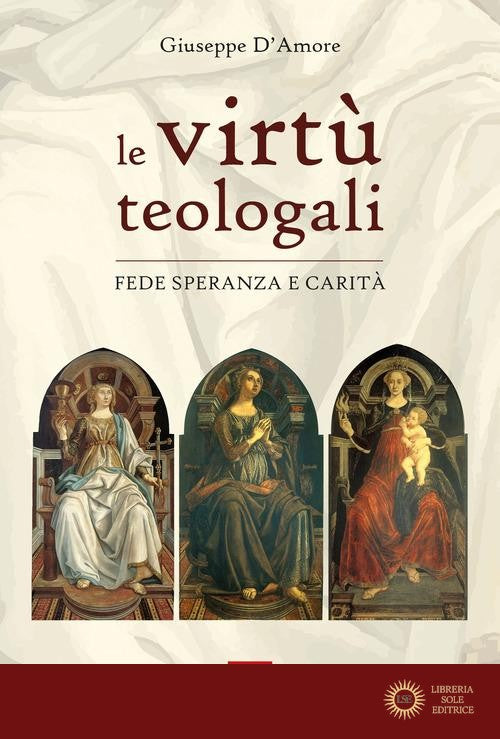 Le virtù teologali. Fede, speranza e carità - Giuseppe D'Amore