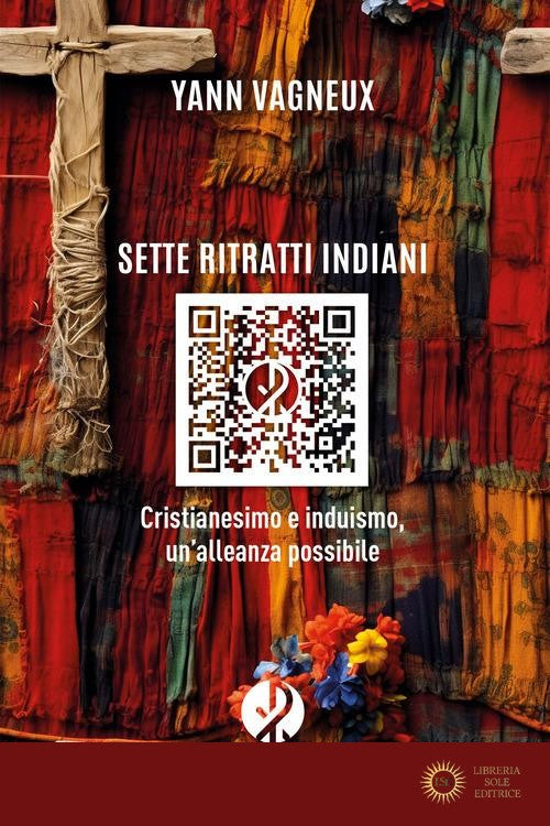 Sette ritratti indiani. Cristianesimo e induismo, un'alleanza possibile. Nuova ediz. - Yann Vagneux