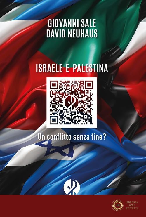 Israele e Palestina. Un conflitto senza fine? - Giovanni Sale, David Neuhaus