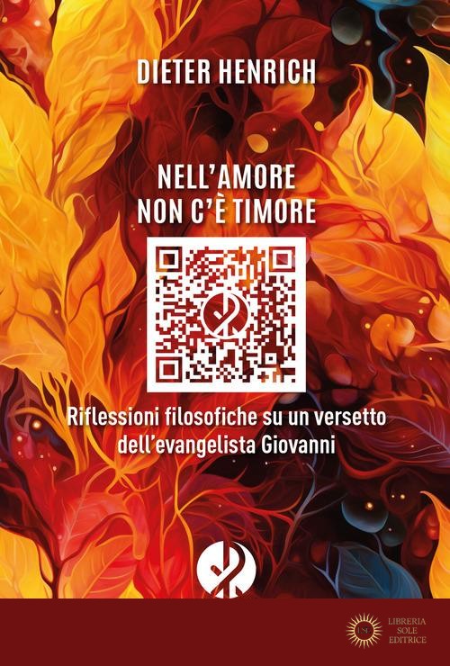Nell'amore non c'è timore. Riflessioni filosofiche su un versetto dell'evangelista Giovanni - Dieter Heinrich