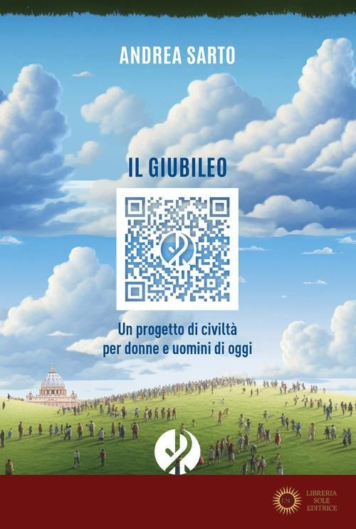Il Giubileo. Un progetto di civiltà per donne e uomini di oggi - Andrea Sarto