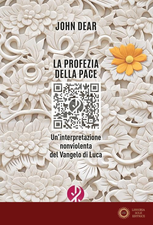 La profezia della pace. Un'interpretazione nonviolenta del Vangelo di Luca - John Dear