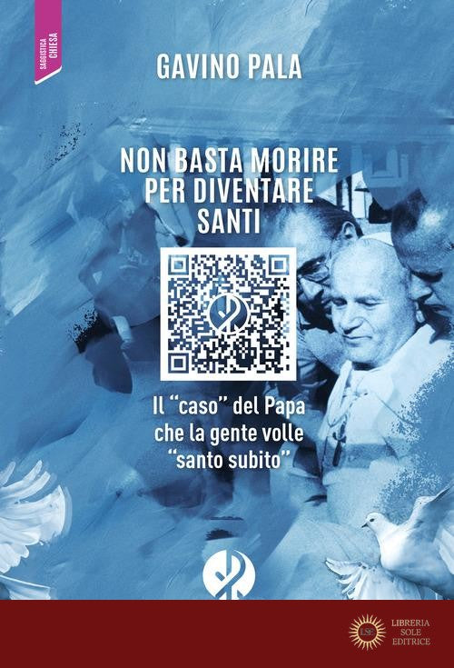 Non basta morire per diventare santi. Il «caso» del Papa che la gente volle «santo subito» - Gavino Pala