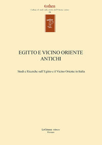 Egitto e vicino oriente antichi. Studi e ricerche sull'Egitto e il Vicino Oriente in Italia. Ediz. italiana e inglese - S. De Martino, F. Barsacchi, A. Palmisano